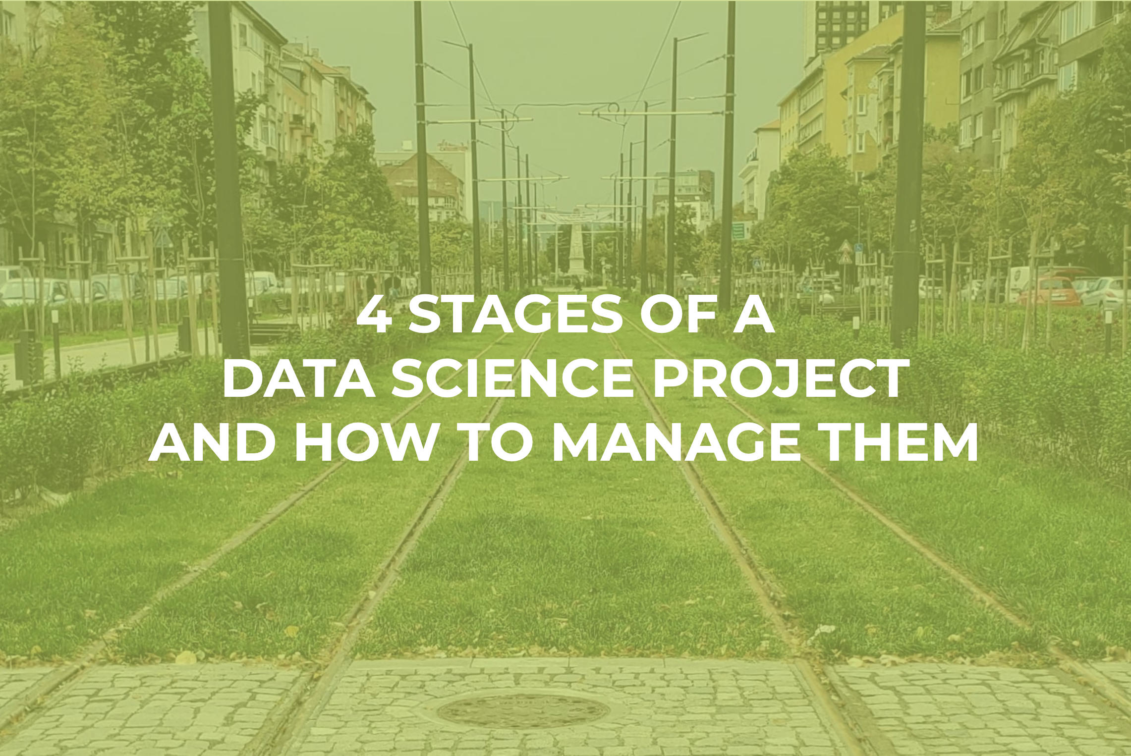 4 Stages of a Data Science Project and How to Manage Them